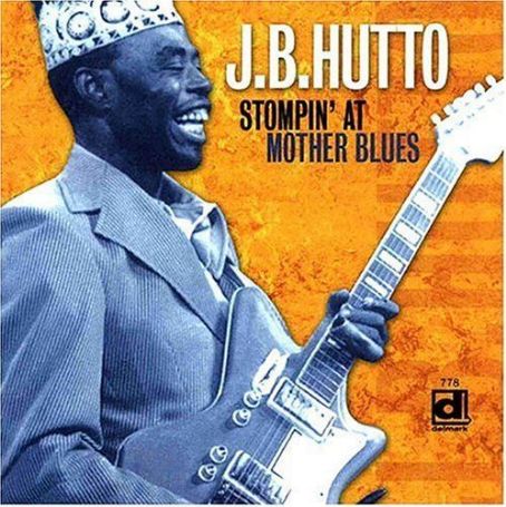 Stompin' at Mother Blues - J.B. Hutto