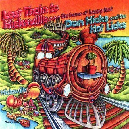 Last Train To Hicksville... The Home Of Happy Feet - Dan Hicks & His Hot Licks
