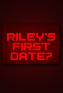 Riley's First Date?