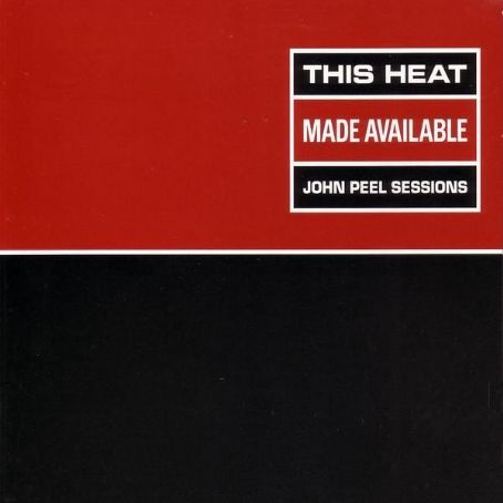 This Heat - Made Available: John Peel Sessions