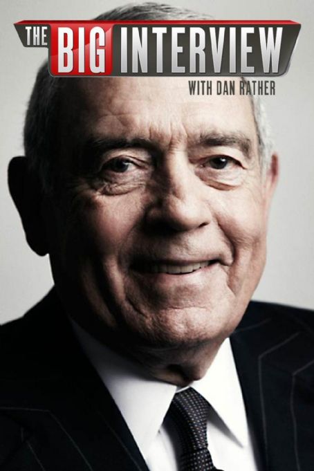 The Big Interview with Dan Rather