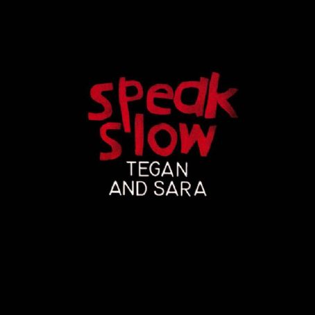 Tegan and Sara - Speak Slow