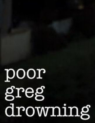 Poor Greg Drowning