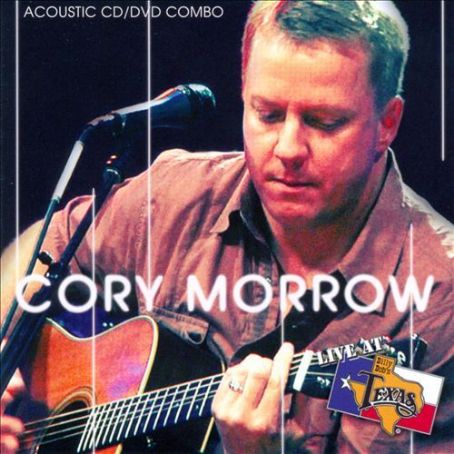 Cory Morrow - Live at Billy Bob's TX: Acoustic Discography, Track List ...