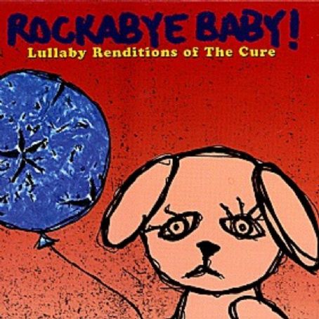 Rockabye Baby! Lullaby Renditions Of The Cure - Michael Armstrong