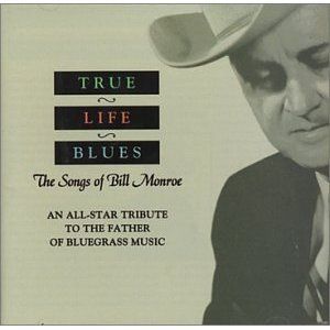 True Life Blues: The Songs of Bill Monroe