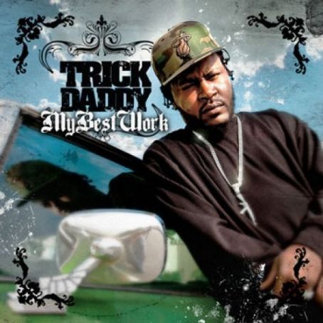 My Best Work - Trick Daddy