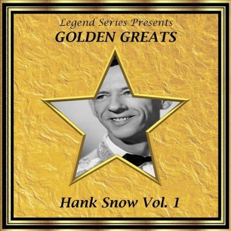 Hank Snow - Legend Series Presents - Golden Greats - Hank Snow, Vol. 1