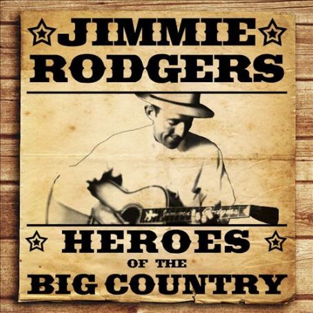 Jimmie Rodgers - Heroes of the Big Country: Jimmie Rodgers